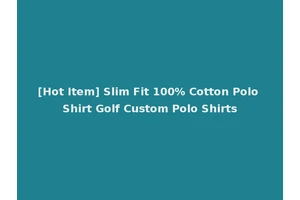 [Hot Item] Slim Fit 100% Cotton Polo Shirt Golf Custom Polo Shirts