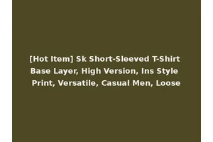 [Hot Item] Sk Short-Sleeved T-Shirt Base Layer, High Version, Ins Style Print, Versatile, Casual Men, Loose