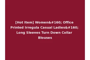 [Hot Item] Women  Office Printed Irregula Casual Ladies  Long Sleeves Turn Down Collar Blouses