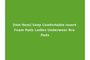 [Hot Item] Sexy Comfortable Insert Foam Pads Ladies Underwear Bra Pads