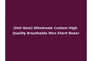 [Hot Item] Wholesale Custom High Quality Breathable Men Short Boxer