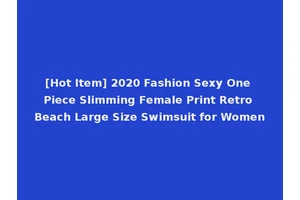 [Hot Item] 2020 Fashion Sexy One Piece Slimming Female Print Retro Beach Large Size Swimsuit for Women