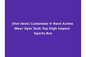 [Hot Item] Customize V Neck Active Wear Gym Tank Top High Impact Sports Bra