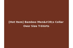 [Hot Item] Bamboo Men's Collar Over Size T-Shirts