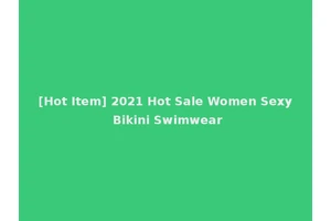 [Hot Item] 2021 Hot Sale Women Sexy Bikini Swimwear