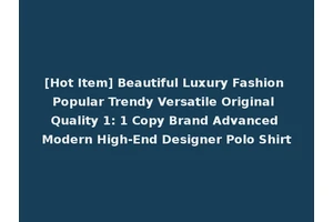 [Hot Item] Beautiful Luxury Fashion Popular Trendy Versatile Original Quality 1: 1 Copy Brand Advanced Modern High-End Designer Polo Shirt