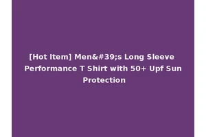 [Hot Item] Men's Long Sleeve Performance T Shirt with 50+ Upf Sun Protection