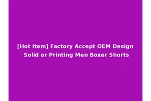 [Hot Item] Factory Accept OEM Design Solid or Printing Men Boxer Shorts