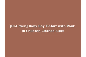 [Hot Item] Baby Boy T-Shirt with Pant in Children Clothes Suits