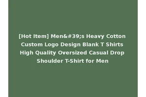 [Hot Item] Men's Heavy Cotton Custom Logo Design Blank T Shirts High Quality Oversized Casual Drop Shoulder T-Shirt for Men