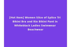 [Hot Item] Women Slice of Splice Tri Bikini Bra and Rio Bikini Pant in Whiteblack Ladies Swimwear Beachwear