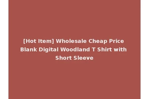 [Hot Item] Wholesale Cheap Price Blank Digital Woodland T Shirt with Short Sleeve