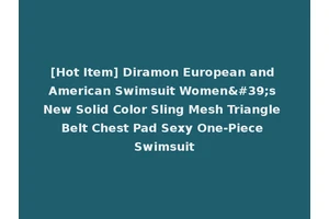 [Hot Item] Diramon European and American Swimsuit Women's New Solid Color Sling Mesh Triangle Belt Chest Pad Sexy One-Piece Swimsuit