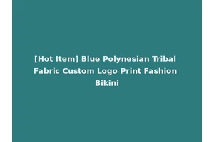 [Hot Item] Blue Polynesian Tribal Fabric Custom Logo Print Fashion Bikini