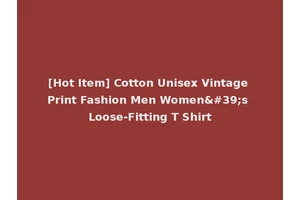 [Hot Item] Cotton Unisex Vintage Print Fashion Men Women's Loose-Fitting T Shirt