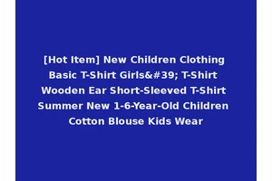 [Hot Item] New Children Clothing Basic T-Shirt Girls' T-Shirt Wooden Ear Short-Sleeved T-Shirt Summer New 1-6-Year-Old Children Cotton Blouse Kids Wear