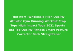 [Hot Item] Wholesale High Quality Athletic Gym Running Workout Crop Tops High Impact Yoga 2021 Sports Bra Top Quality Fitness Smart Posture Corrector Back Straightener