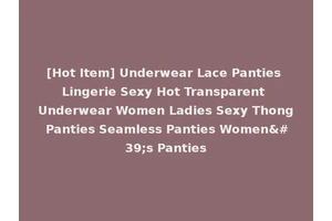 [Hot Item] Underwear Lace Panties Lingerie Sexy Hot Transparent Underwear Women Ladies Sexy Thong Panties Seamless Panties Women's Panties