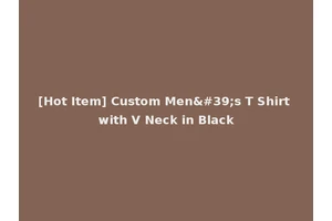 [Hot Item] Custom Men's T Shirt with V Neck in Black