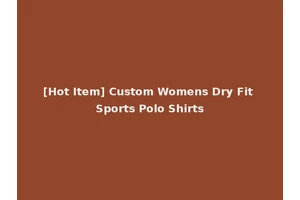 [Hot Item] Custom Womens Dry Fit Sports Polo Shirts