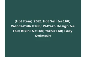 [Hot Item] 2021 Hot Sell   Wonderful  Pattern Design   Bikini   for  Lady Swimsuit