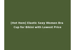 [Hot Item] Elastic Sexy Women Bra Cup for Bikini with Lowest Price