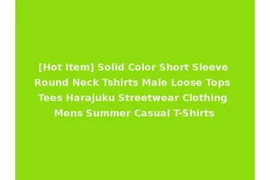 [Hot Item] Solid Color Short Sleeve Round Neck Tshirts Male Loose Tops Tees Harajuku Streetwear Clothing Mens Summer Casual T-Shirts