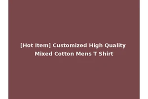 [Hot Item] Customized High Quality Mixed Cotton Mens T Shirt