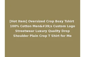 [Hot Item] Oversized Crop Boxy Tshirt 100% Cotton Men's Custom Logo Streetwear Luxury Quality Drop Shoulder Plain Crop T Shirt for Me