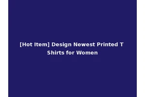 [Hot Item] Design Newest Printed T Shirts for Women