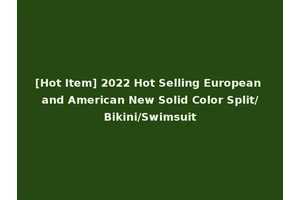 [Hot Item] 2022 Hot Selling European and American New Solid Color Split/Bikini/Swimsuit