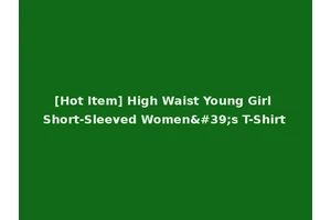 [Hot Item] High Waist Young Girl Short-Sleeved Women's T-Shirt