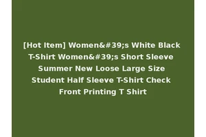 [Hot Item] Women's White Black T-Shirt Women's Short Sleeve Summer New Loose Large Size Student Half Sleeve T-Shirt Check Front Printing T Shirt