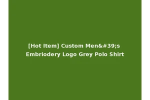 [Hot Item] Custom Men's Embriodery Logo Grey Polo Shirt