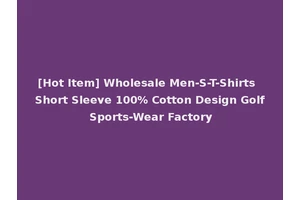 [Hot Item] Wholesale Men-S-T-Shirts Short Sleeve 100% Cotton Design Golf Sports-Wear Factory