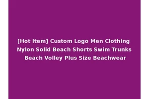 [Hot Item] Custom Logo Men Clothing Nylon Solid Beach Shorts Swim Trunks Beach Volley Plus Size Beachwear