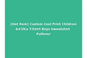 [Hot Item] Custom Cool Print Children's T-Shirt Boys Sweatshirt Pullover