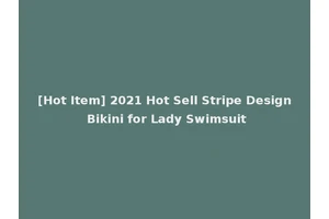 [Hot Item] 2021 Hot Sell Stripe Design Bikini for Lady Swimsuit