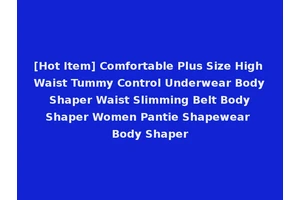 [Hot Item] Comfortable Plus Size High Waist Tummy Control Underwear Body Shaper Waist Slimming Belt Body Shaper Women Pantie Shapewear Body Shaper
