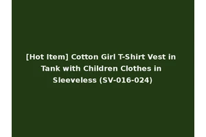 [Hot Item] Cotton Girl T-Shirt Vest in Tank with Children Clothes in Sleeveless (SV-016-024)