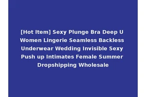 [Hot Item] Sexy Plunge Bra Deep U Women Lingerie Seamless Backless Underwear Wedding Invisible Sexy Push up Intimates Female Summer Dropshipping Wholesale