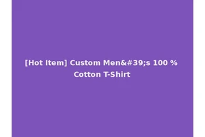 [Hot Item] Custom Men's 100 % Cotton T-Shirt