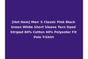 [Hot Item] Men′ S Classic Pink Black Green White Short Sleeve Yarn Dyed Striped 60% Cotton 40% Polyester Fit Polo T-Shirt