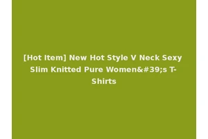 [Hot Item] New Hot Style V Neck Sexy Slim Knitted Pure Women's T-Shirts
