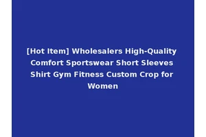[Hot Item] Wholesalers High-Quality Comfort Sportswear Short Sleeves Shirt Gym Fitness Custom Crop for Women