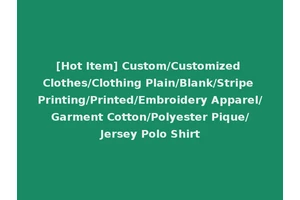 [Hot Item] Custom/Customized Clothes/Clothing Plain/Blank/Stripe Printing/Printed/Embroidery Apparel/Garment Cotton/Polyester Pique/Jersey Polo Shirt
