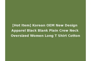 [Hot Item] Korean OEM New Design Apparel Black Blank Plain Crew Neck Oversized Women Long T Shirt Cotton