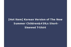 [Hot Item] Korean Version of The New Summer Children's Short-Sleeved T-Shirt