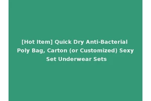 [Hot Item] Quick Dry Anti-Bacterial Poly Bag, Carton (or Customized) Sexy Set Underwear Sets