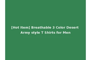 [Hot Item] Breathable 3 Color Desert Army style T Shirts for Men